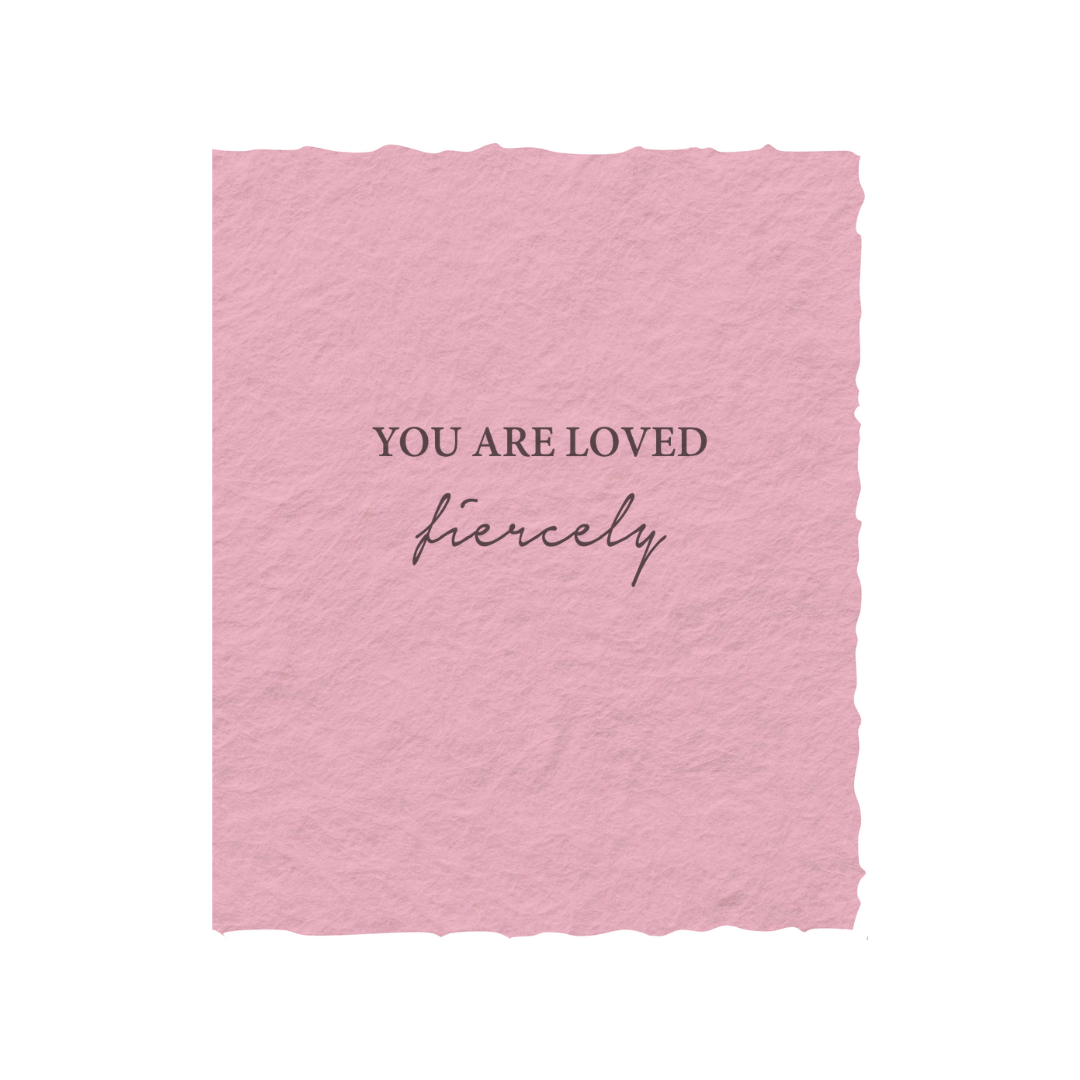 You Are Loved Fiercely | Love Friends Greeting Card