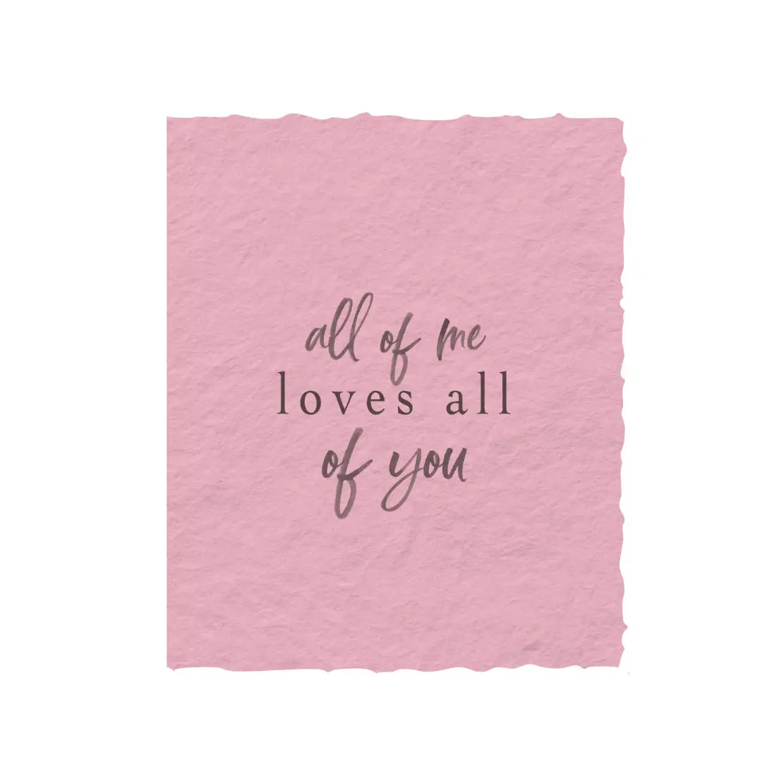 "All of me loves all of you" Love Friendship Flat Card