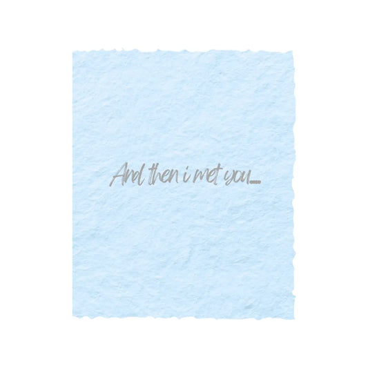 "And Then I Met You" Love Greeting Card