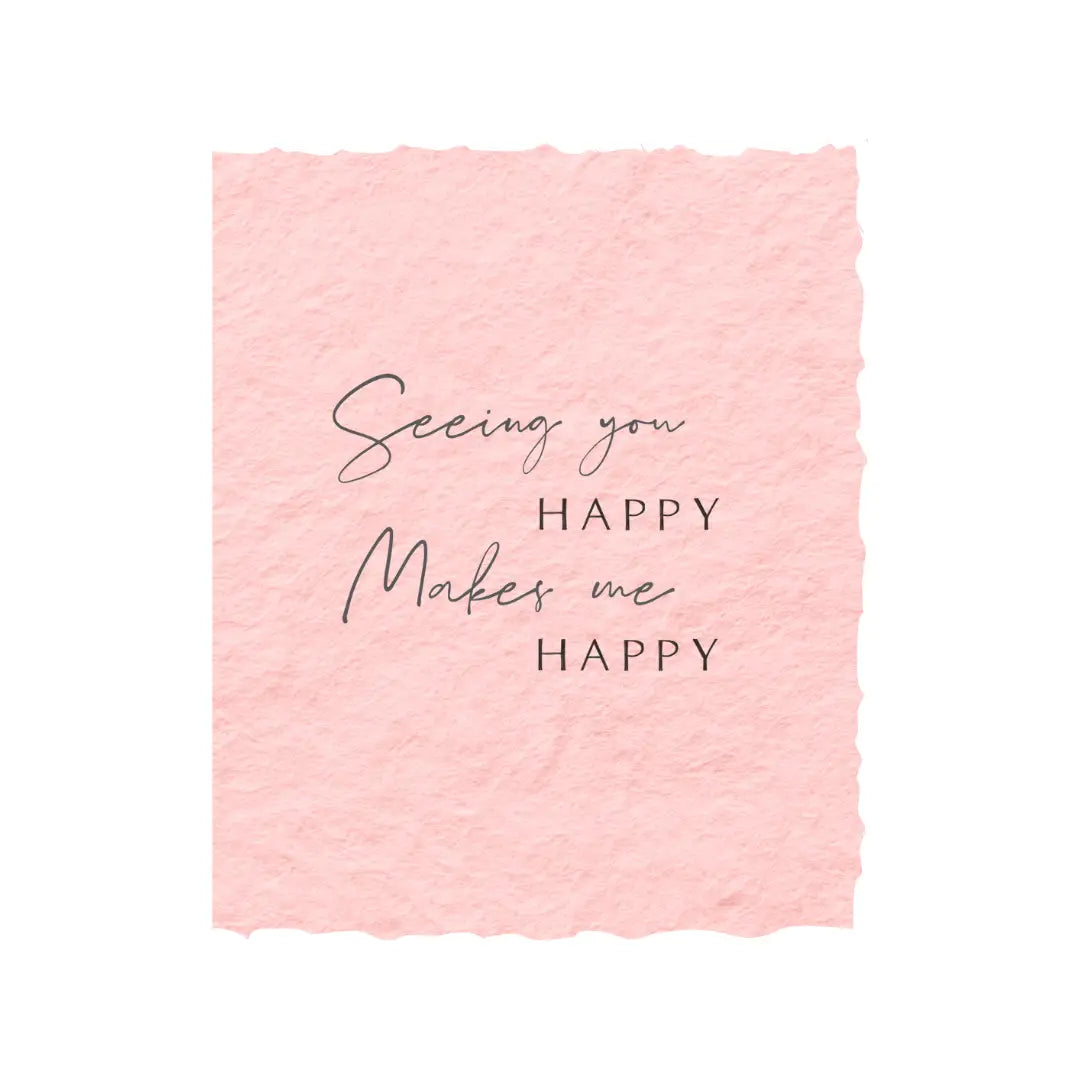 "Seeing You Happy Makes Me Happy" Friend Greeting Card
